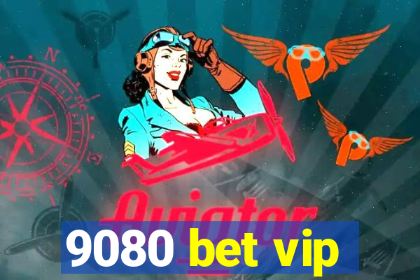 9080 bet vip